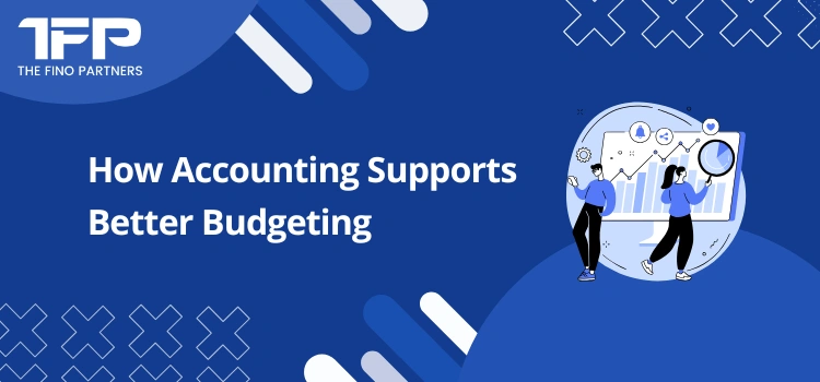 How Accounting Supports Better Budgeting